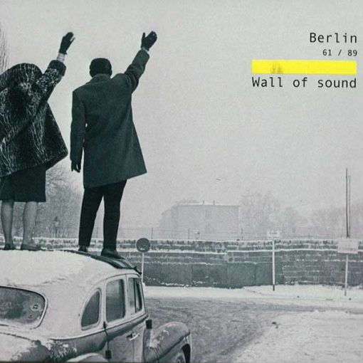 V.A. Berlin 61/89 Wall of Sound